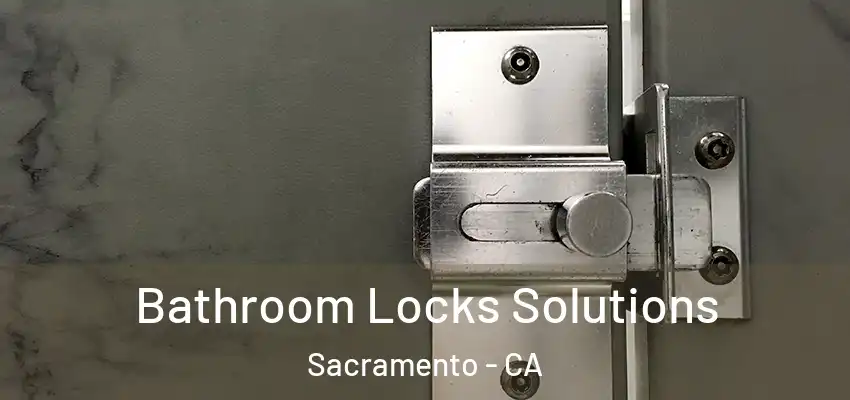  Bathroom Locks Solutions Sacramento - CA