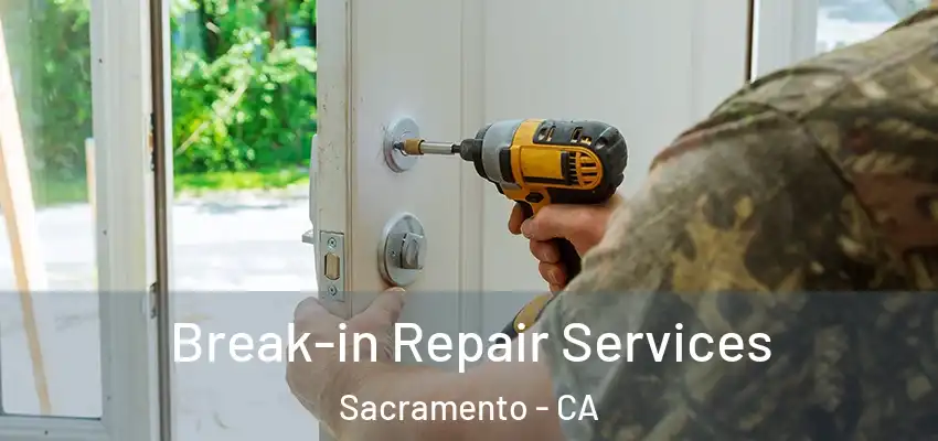 Break-in Repair Services Sacramento - CA