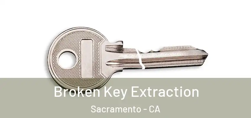  Broken Key Extraction Sacramento - CA