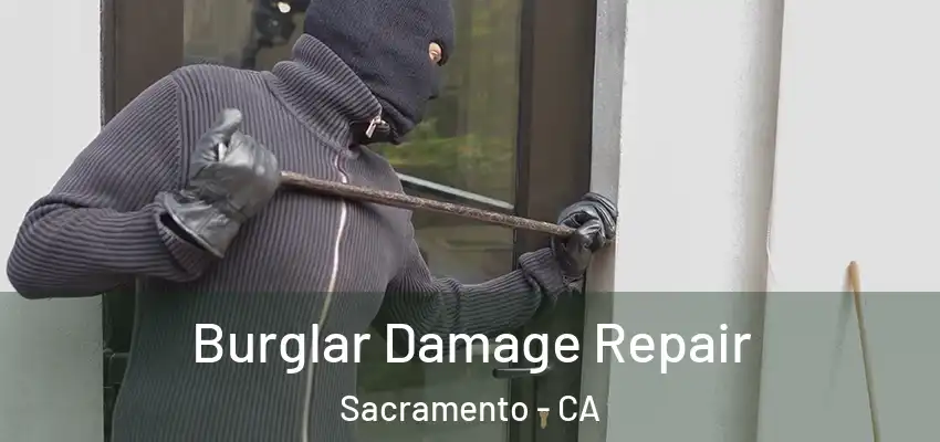  Burglar Damage Repair Sacramento - CA