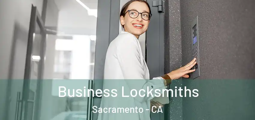 Business Locksmiths Sacramento - CA