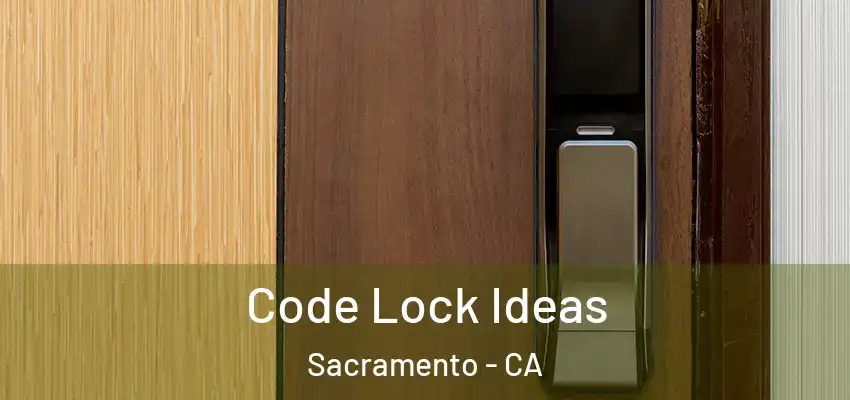  Code Lock Ideas Sacramento - CA