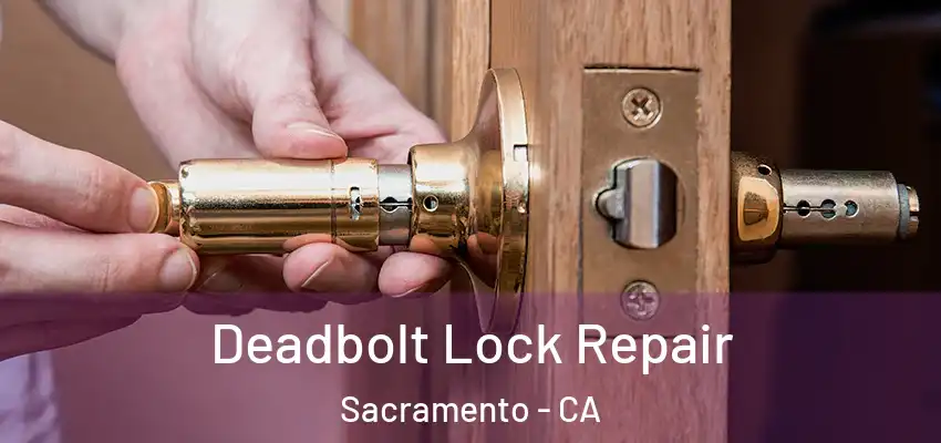  Deadbolt Lock Repair Sacramento - CA