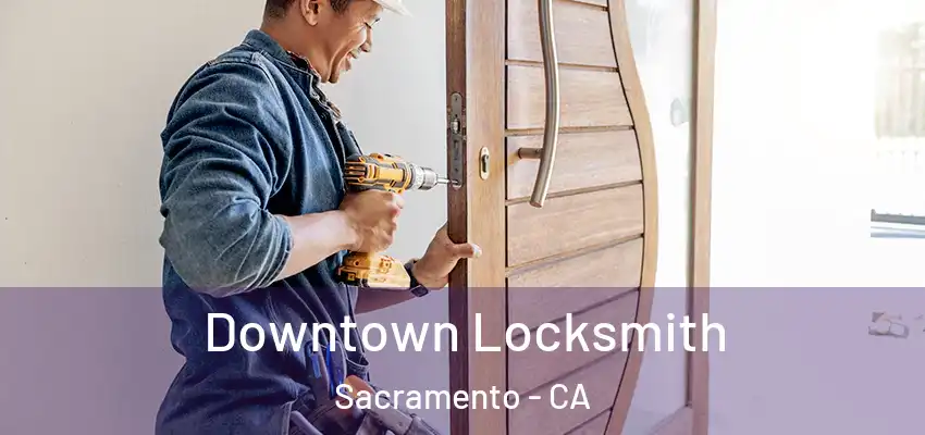  Downtown Locksmith Sacramento - CA