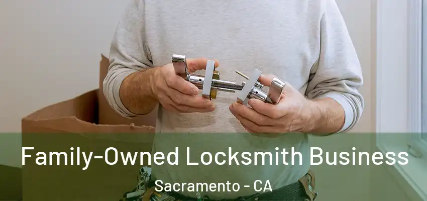  Family-Owned Locksmith Business Sacramento - CA