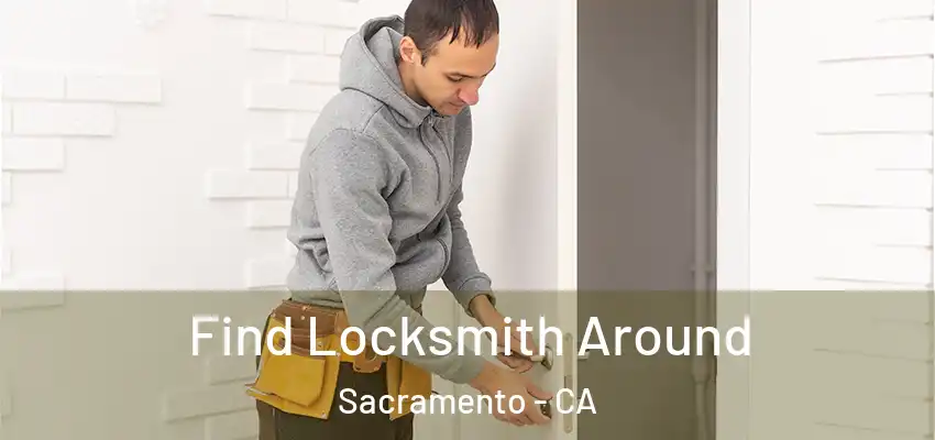  Find Locksmith Around Sacramento - CA