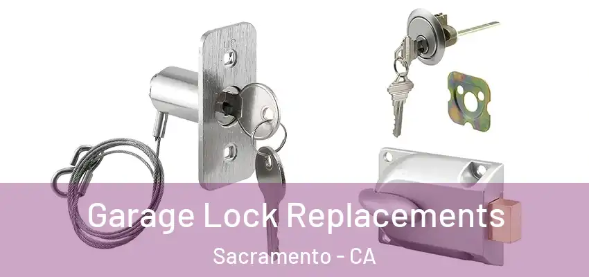  Garage Lock Replacements Sacramento - CA