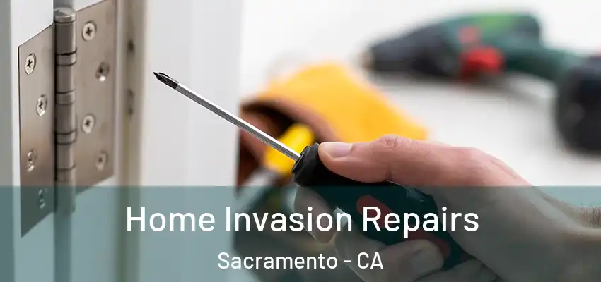  Home Invasion Repairs Sacramento - CA