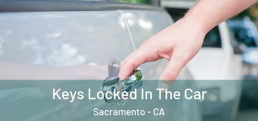  Keys Locked In The Car Sacramento - CA