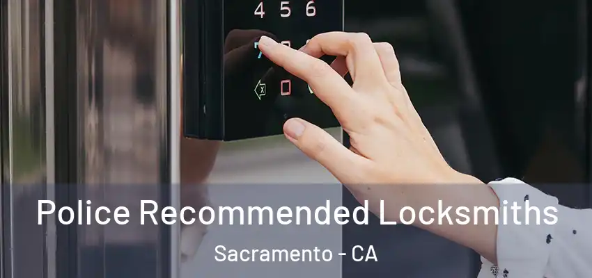  Police Recommended Locksmiths Sacramento - CA