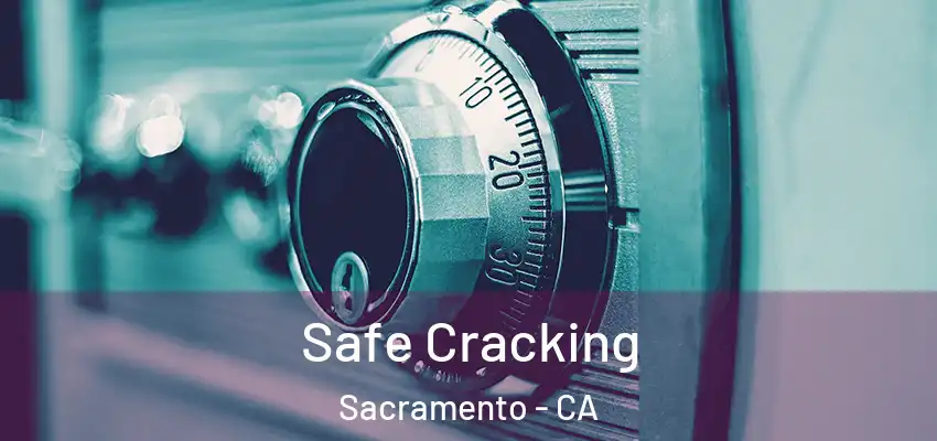  Safe Cracking Sacramento - CA