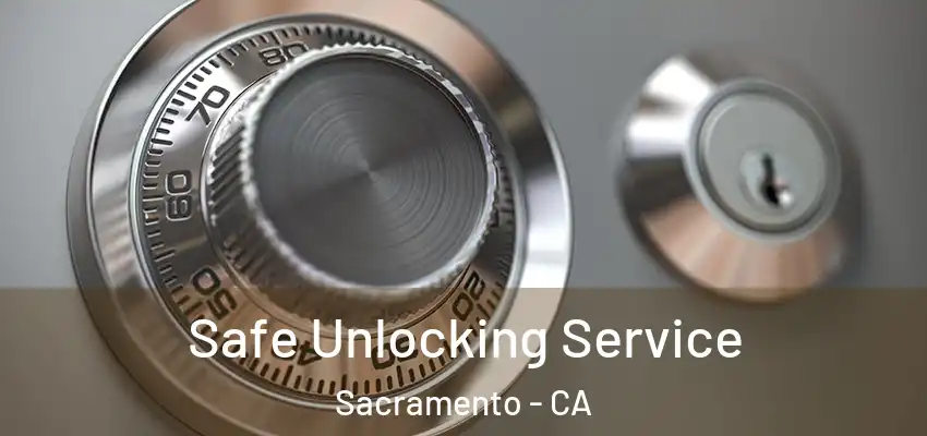  Safe Unlocking Service Sacramento - CA