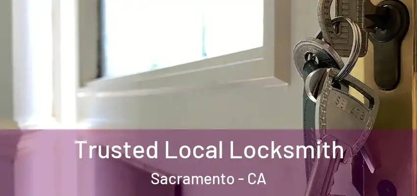  Trusted Local Locksmith Sacramento - CA