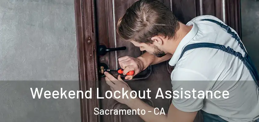  Weekend Lockout Assistance Sacramento - CA